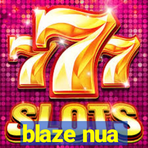 blaze nua