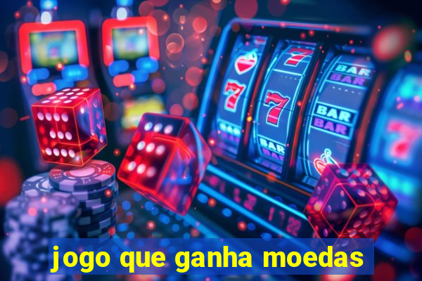 jogo que ganha moedas