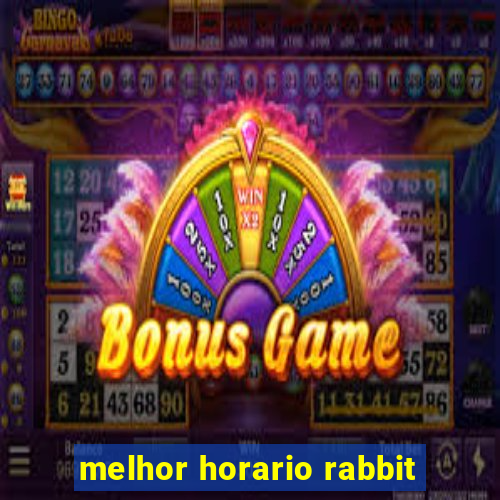 melhor horario rabbit