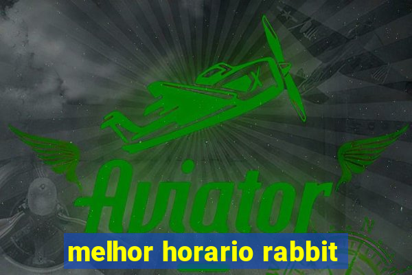 melhor horario rabbit