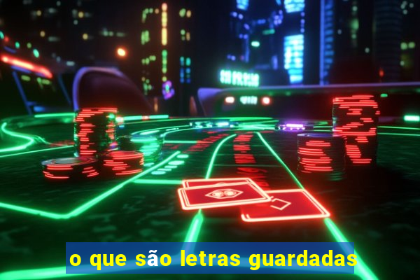 o que são letras guardadas