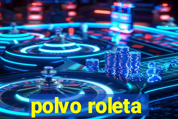 polvo roleta