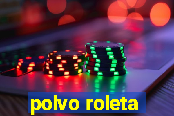 polvo roleta