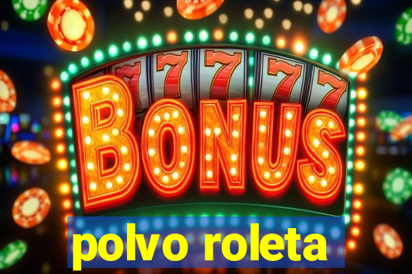 polvo roleta