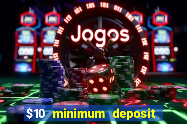 $10 minimum deposit casino usa