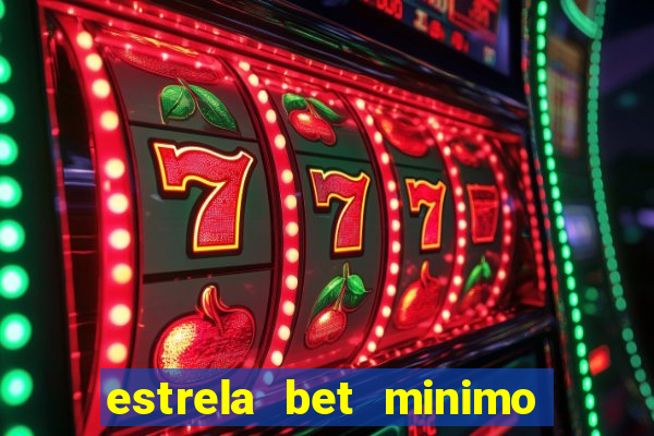 estrela bet minimo de deposito