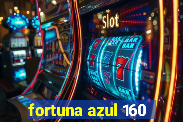 fortuna azul 160