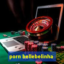 porn bellebelinha