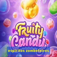 espiritos zombeteiros