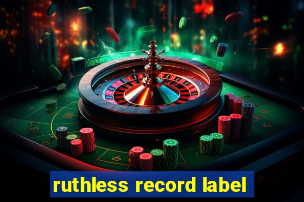 ruthless record label