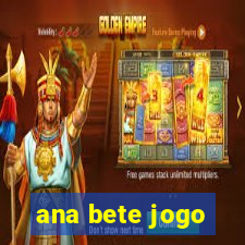 ana bete jogo