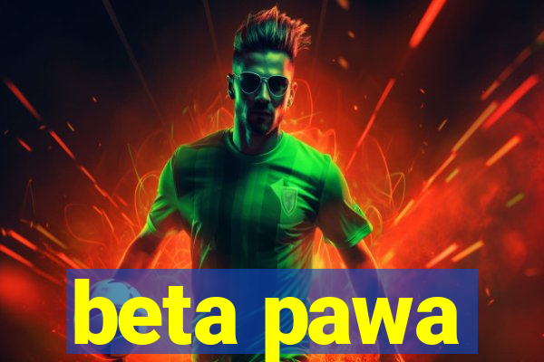 beta pawa