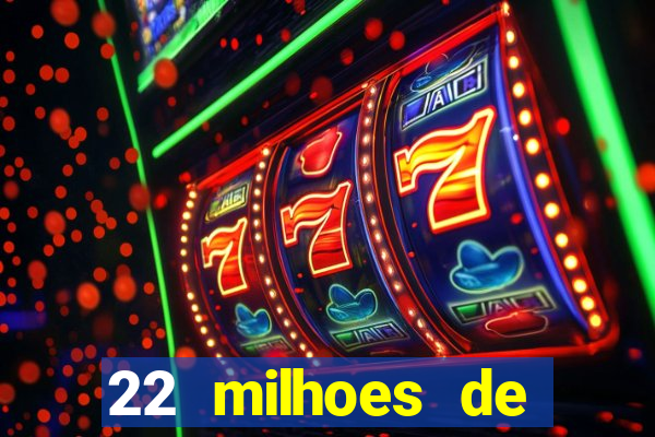 22 milhoes de cruzeiros hoje