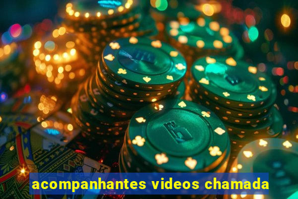 acompanhantes videos chamada