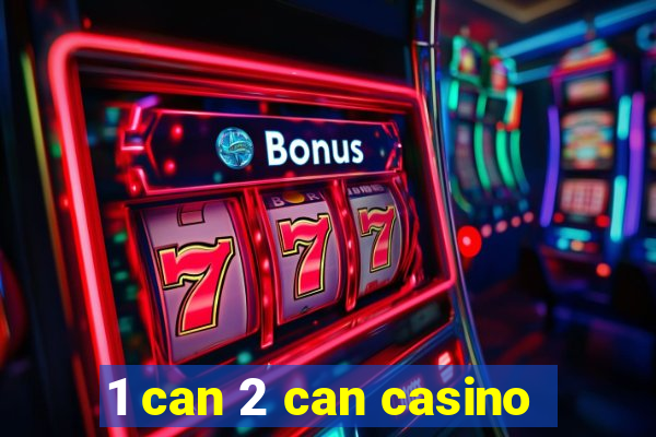 1 can 2 can casino