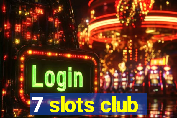 7 slots club