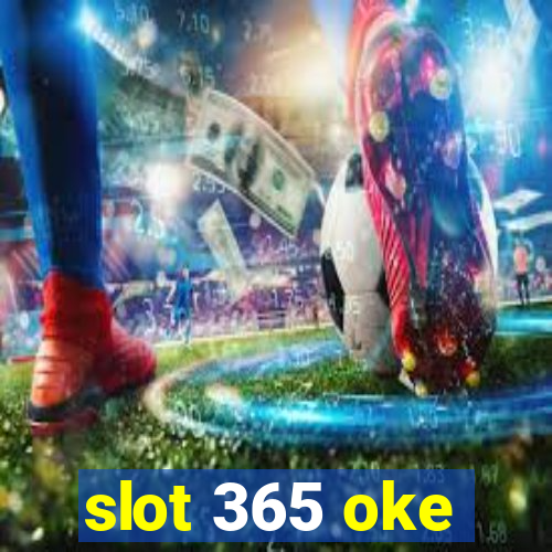 slot 365 oke