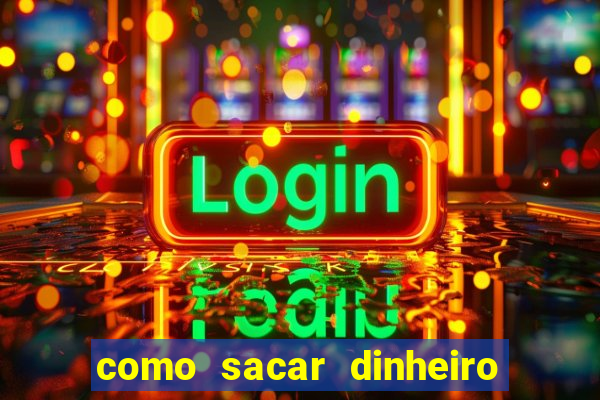 como sacar dinheiro no slots