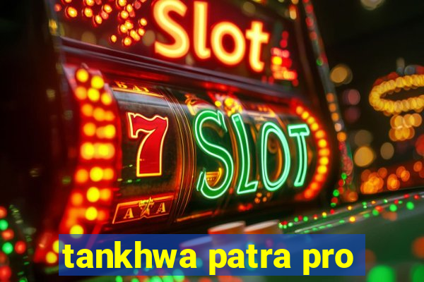 tankhwa patra pro