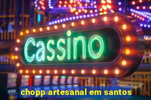 chopp artesanal em santos