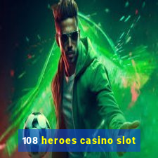 108 heroes casino slot