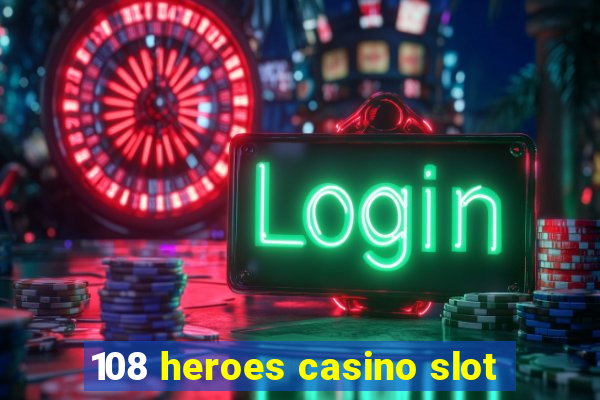 108 heroes casino slot