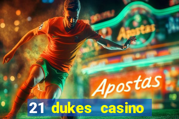 21 dukes casino sign up