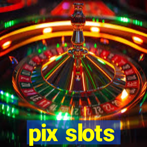 pix slots