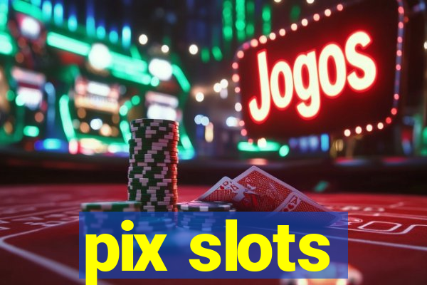 pix slots