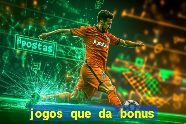 jogos que da bonus no cadastro sem deposito