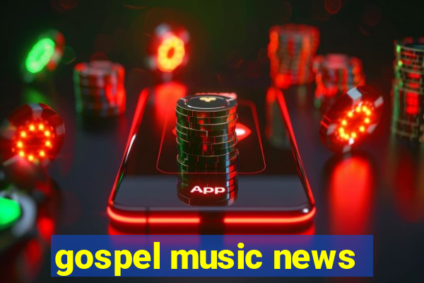 gospel music news