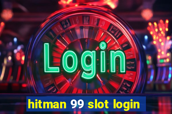 hitman 99 slot login