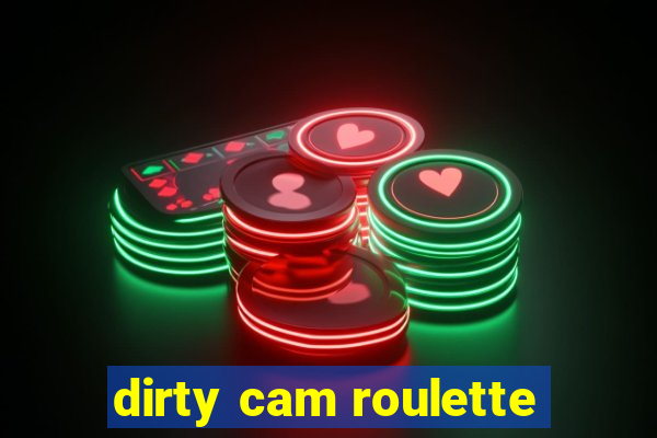 dirty cam roulette