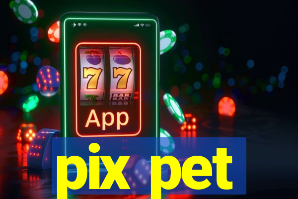 pix pet