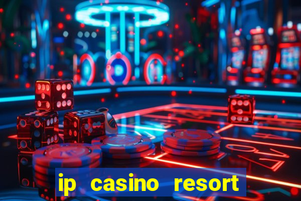 ip casino resort in biloxi mississippi