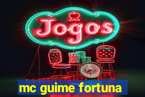 mc guime fortuna