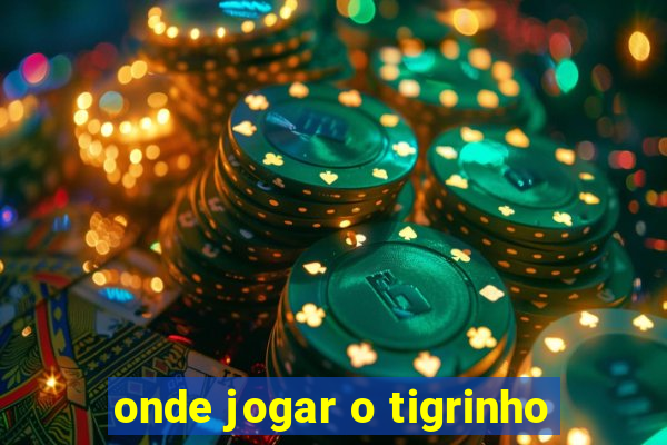 onde jogar o tigrinho