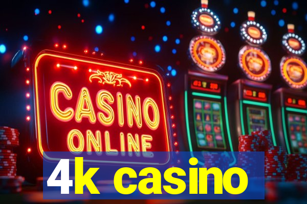 4k casino