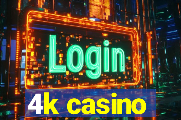 4k casino