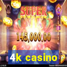 4k casino