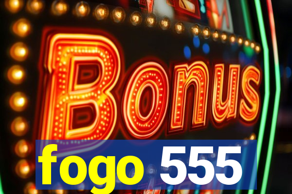 fogo 555