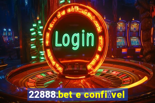 22888.bet e confi谩vel