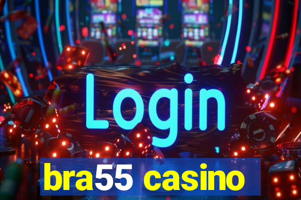 bra55 casino