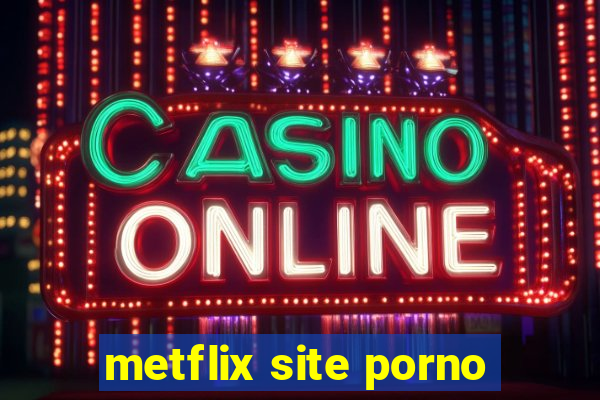 metflix site porno