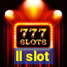 ll slot