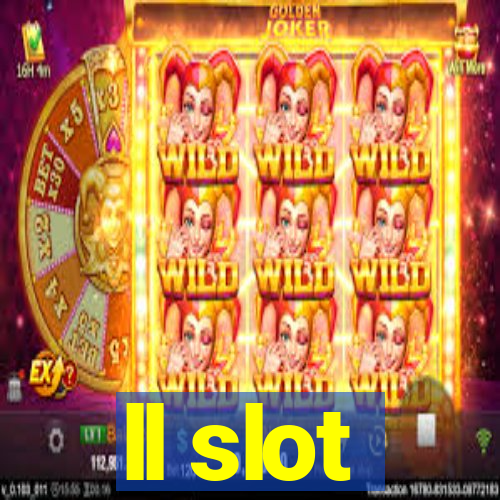 ll slot