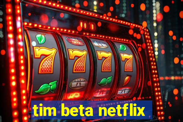 tim beta netflix