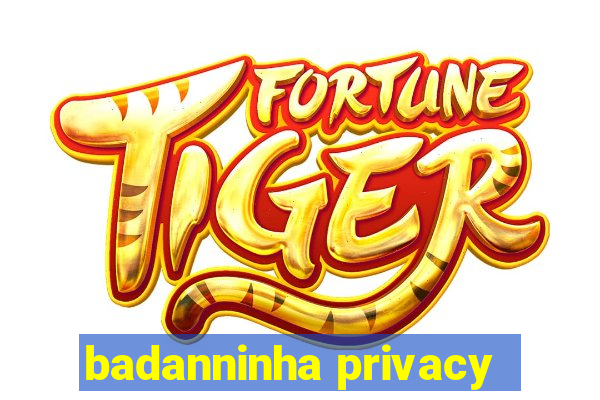 badanninha privacy