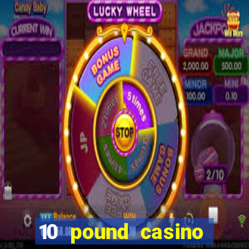 10 pound casino bonus no deposit