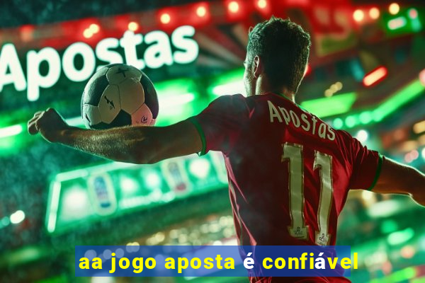 aa jogo aposta é confiável